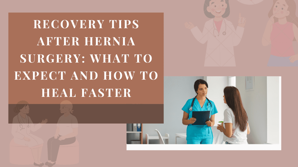 Recovery Tips After Hernia Surgery: What to Expect and How to Heal Faster